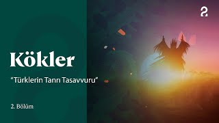 Türklerin Tanrı Tasavvuru Kökler 2. Bölüm Trt2