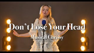 Dont Lose Your Head Six Cover By Musicalchrissy