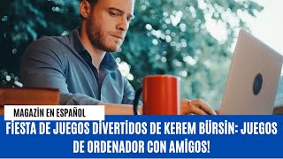 Fiesta De Juegos Divertidos De Kerem Bürsin Juegos De Ordenador Con Amigos