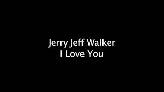 Watch Jerry Jeff Walker I Love You video