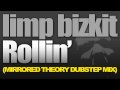 Limp Bizkit - Rollin (Mirrored Theory Dubstep Remix).