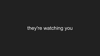 "They're Watching You"