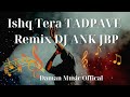 ISHQ TERA TADPAVE REMIX BY DJ ANK JBP BY DAMAN MUSIC OFFICIAL