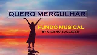 Lindo Fundo Musical Para Oração e Reflexão (Quero Mergulhar) Cicero Euclides