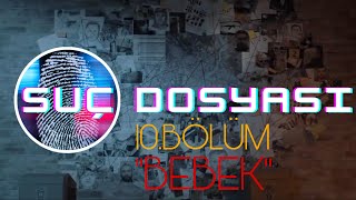 Suç Dosyası 10.Bölüm Bebekpolis Polisiye Suç Dosyası Cinayet Güvenlik Gizem