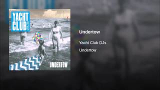 Watch Yacht Club Djs Undertow video