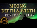 Mixing for Width and Depth with Reverb & Delay