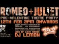 ♥ ROMEO + JULIET ♥ 12TH FEB PRE-VALENTINE PARTY ♥ DJ LEMON ♥ ZERO DEGREE ♥