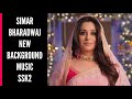 SSK2 | Simar Bharadwaj New BGM | Sasural Simar Ka 2