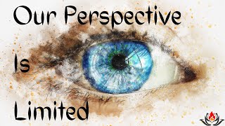 Our Perspective Is Limited