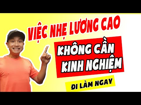 Tìm việc làm nhanh- 3 nghề không cần kinh nghiệm với mức lương cao ngất ngưỡng | Anh Công Nhân