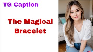 The Magical Bracelet Tgtf Caption