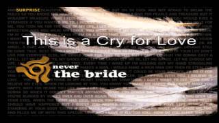 Watch Never The Bride This Is A Cry For Love video