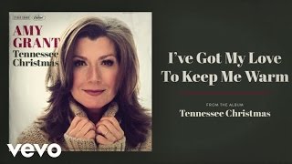 Watch Amy Grant Ive Got My Love To Keep Me Warm video