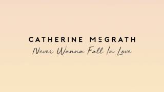 Watch Catherine Mcgrath Never Wanna Fall In Love video
