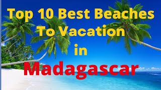Madagascar The Ultimate Beach Vacation Top 10 Beaches