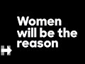 Women will be the reason | Hillary Clinton