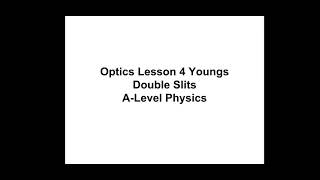 A-Level Physics Optics Lesson 4 - Young Double Slits