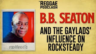 B.B. Seaton and The Gaylads' influence on Rocksteady | The Reggae Podclash