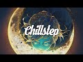 Chillstep Mix 2022 [1 Hour]