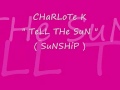 Charlote K - TeLL The Sun ( Sunship ).