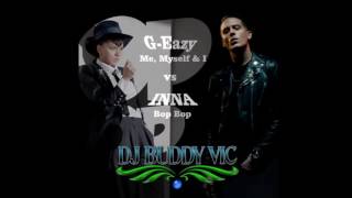 G Eazy X Bebe Rexha Vs Inna Feat Eric Turner Me, Myself & I Vs Bop Bop Dj Buddy Vic Bootleg