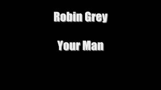 Watch Robin Grey Your Man video