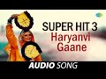 Superhit 3 Haryanvi Gaane | Chure Ne Leli Meri Jaan | Mere Nau Daandi Ka Beejna | Old Haryanvi Songs