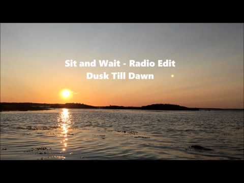 Dusk Till Dawn - Sit and Wait