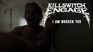 Watch Killswitch Engage I Am Broken Too video