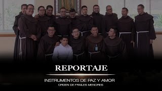 Reportaje - Instrumentos de paz y amor, Orden de Frailes Menores