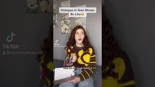 Dialogue In Teen Shows Be Like