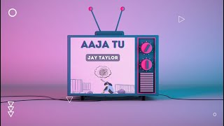Aaja Tu Jay Taylor