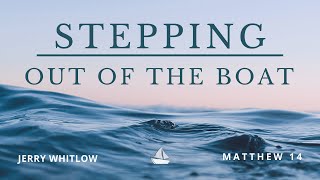 Stepping Out of the Boat: Sunday Evening Service 7/19/20