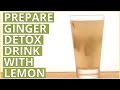 How To Prepare GINGER LEMON DETOX DRINK
