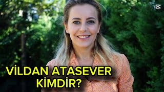 Vildan Atasever - Kimdir? Hayatı Ve Kariyeri Tanıyalım