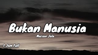 Download lagu Bukan Manusia - Marion Jola (Lirik Lagu) (1 Jam Full)