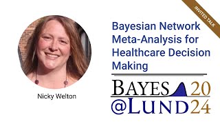 Nicky Welton - Bayesian Network Meta-Analysis for Healthcare Decision Making
