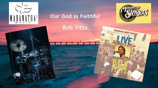 Watch Bob Fitts Our God Is Faithful video