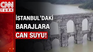 İstanbul'daki barajlara can suyu! Son yağışlarla birlikte doluluk oranı kaç oldu