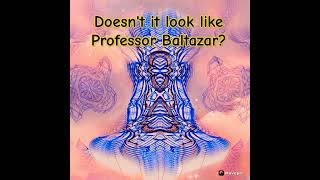 Doesnt It Look Like Professor Baltazar?