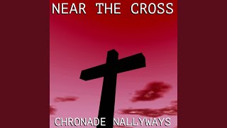 Watch Chronade Nallyways Near The Cross video