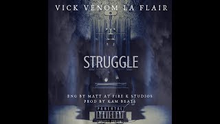 STRUGGLE - VICK VENOM LA FLAIR PROD BY KAM BEATS
