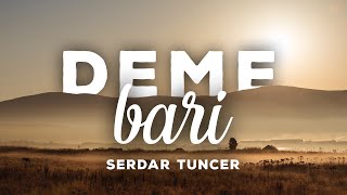 Deme Bari - Serdar Tuncer | Emre Özdemir #şiir