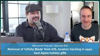 Removal of ‘Infinity Blade’, location tracking, best Apple holiday gifts | Macworld Podcast 633
