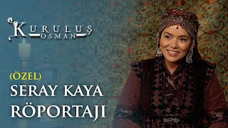 Seray Kaya Özel Röportajı - Kuruluş Osman