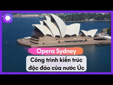 Opera Sydney - Công Trình Kiến Trúc Độc Đáo Của Nước Úc