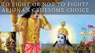 To fight or not to fight? Arjuna’s gruesome choice (Bhagavad-Gita #2)