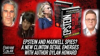 Epstein and Maxwell Spies? A New Clinton Detail Emerges With Author Dylan Howard