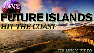 Future Islands - Hit The Coast
